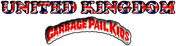 Click to go to the United Kingdom Garbage Pail Kids